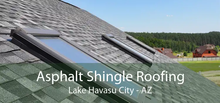 Asphalt Shingle Roofing Lake Havasu City - AZ