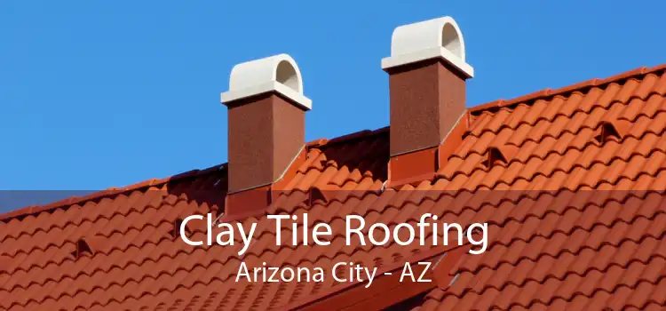 Clay Tile Roofing Arizona City - AZ