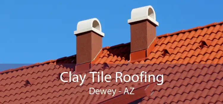 Clay Tile Roofing Dewey - AZ