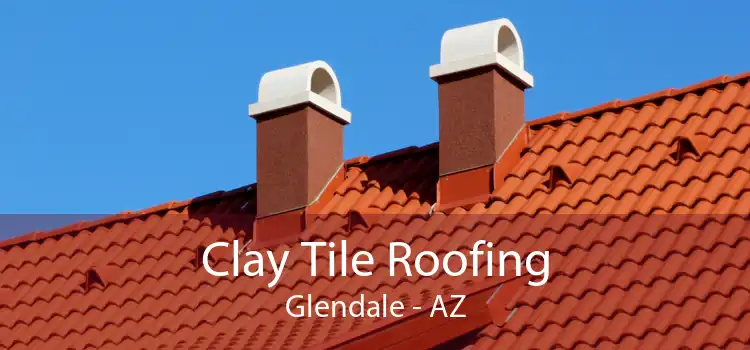 Clay Tile Roofing Glendale - AZ