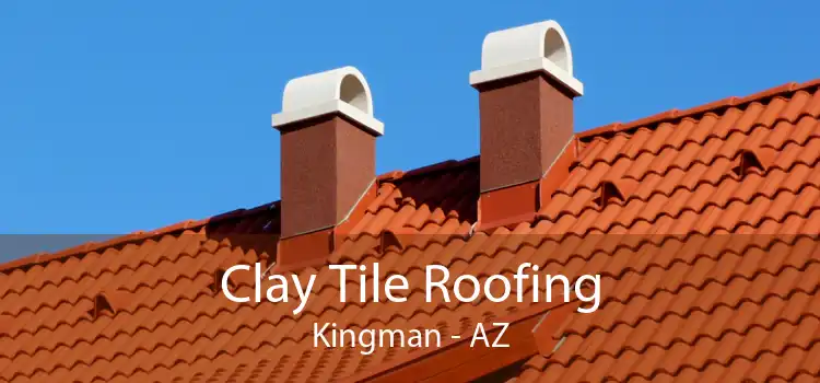 Clay Tile Roofing Kingman - AZ