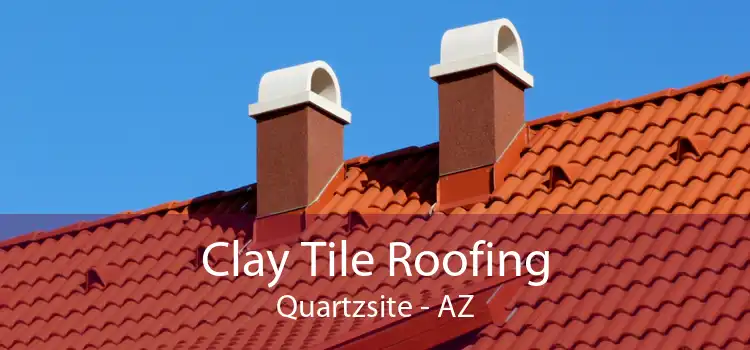 Clay Tile Roofing Quartzsite - AZ