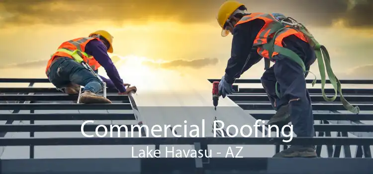 Commercial Roofing Lake Havasu - AZ