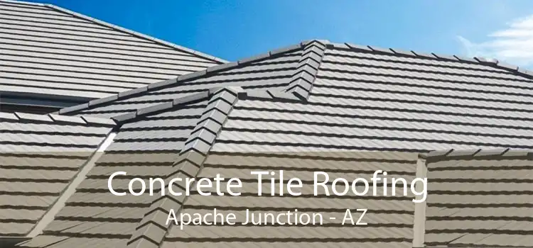 Concrete Tile Roofing Apache Junction - AZ