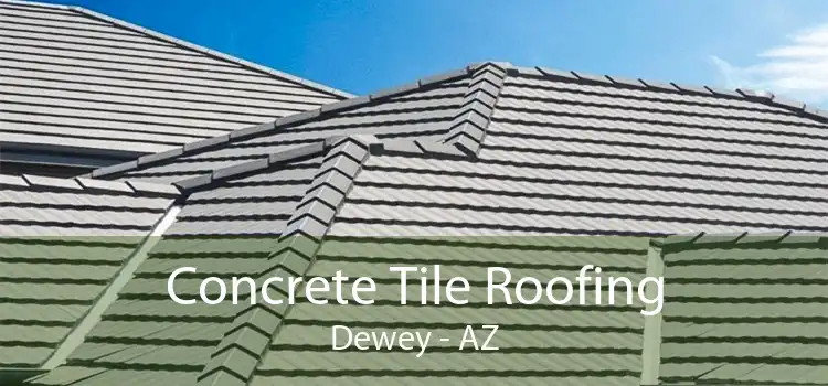 Concrete Tile Roofing Dewey - AZ