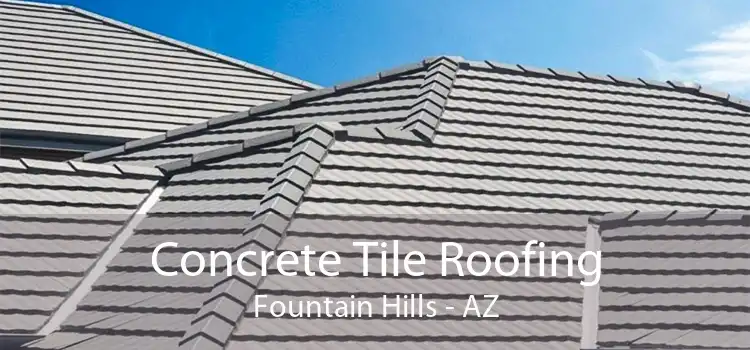 Concrete Tile Roofing Fountain Hills - AZ
