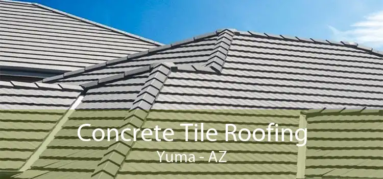 Concrete Tile Roofing Yuma - AZ