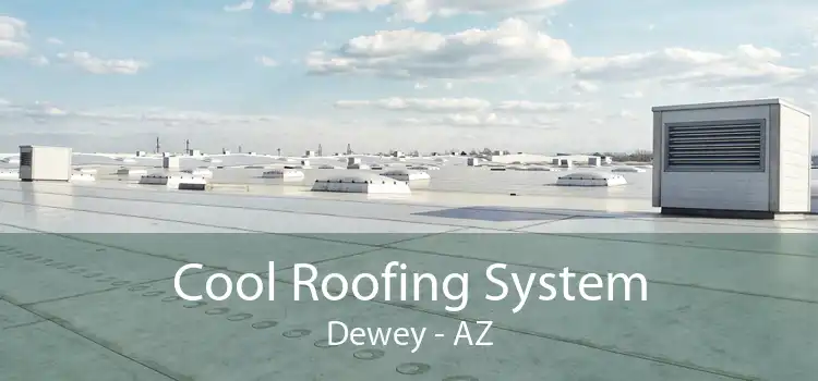 Cool Roofing System Dewey - AZ