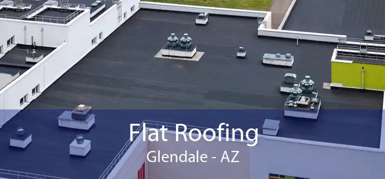 Flat Roofing Glendale - AZ