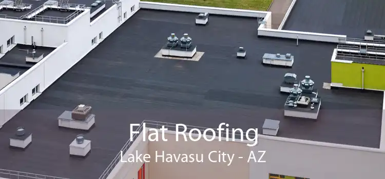 Flat Roofing Lake Havasu City - AZ