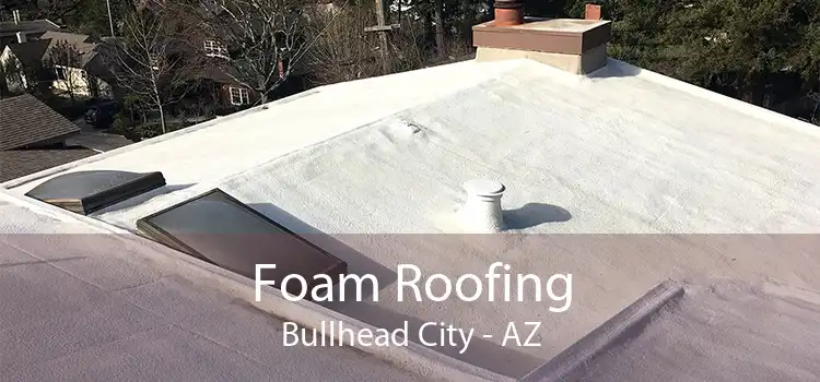 Foam Roofing Bullhead City - AZ