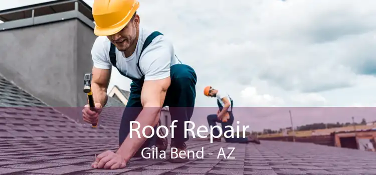 Roof Repair Gila Bend - AZ