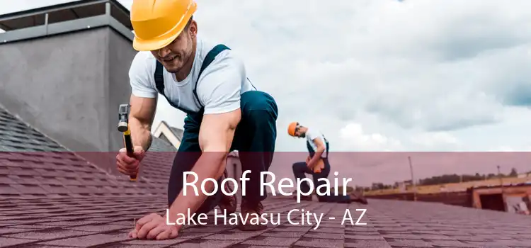 Roof Repair Lake Havasu City - AZ