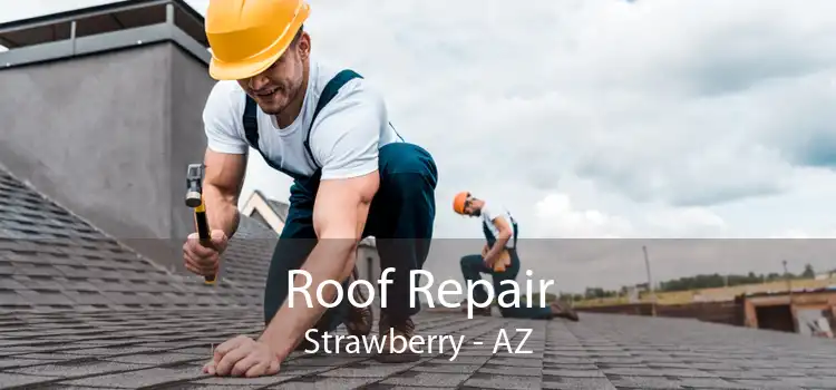 Roof Repair Strawberry - AZ