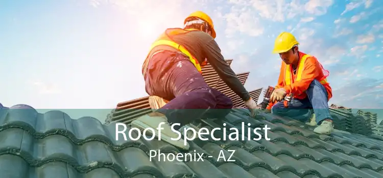 Roof Specialist Phoenix - AZ