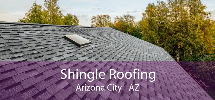 Shingle Roofing Arizona City - AZ