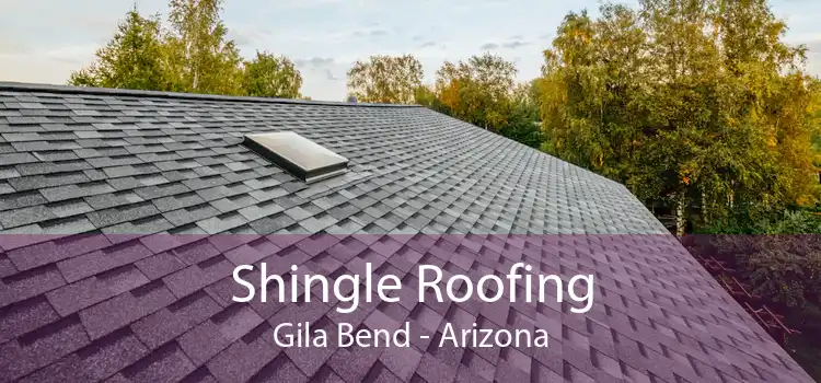Shingle Roofing Gila Bend - Arizona