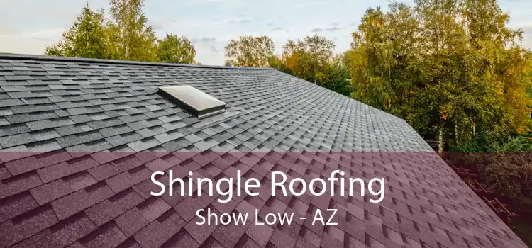 Shingle Roofing Show Low - AZ