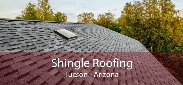 Shingle Roofing Tucson - Arizona
