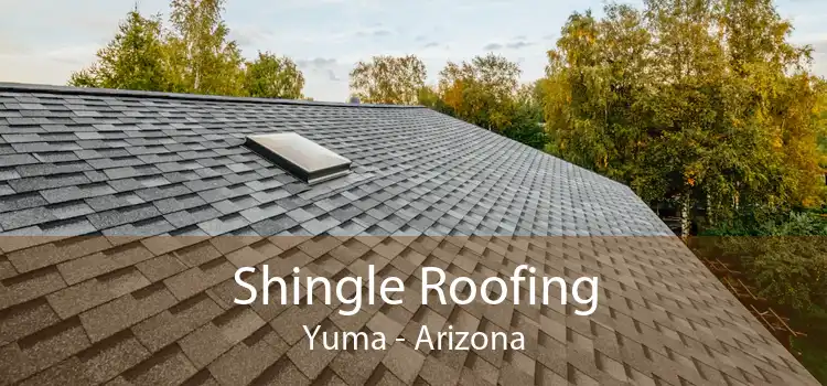 Shingle Roofing Yuma - Arizona