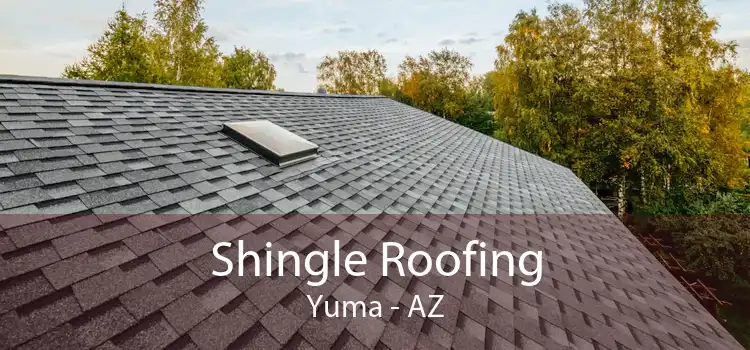 Shingle Roofing Yuma - AZ