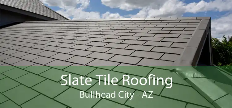 Slate Tile Roofing Bullhead City - AZ
