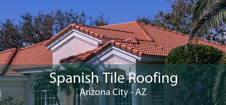 Spanish Tile Roofing Arizona City - AZ