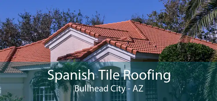 Spanish Tile Roofing Bullhead City - AZ
