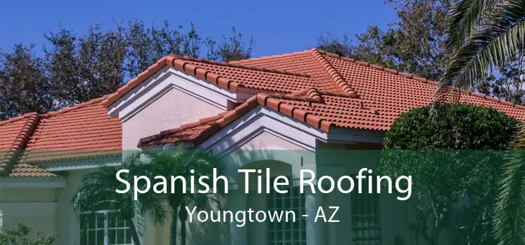 Spanish Tile Roofing Youngtown - AZ