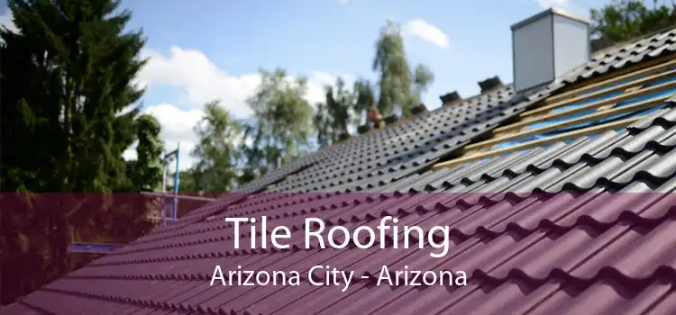 Tile Roofing Arizona City - Arizona