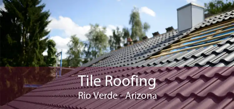 Tile Roofing Rio Verde - Arizona