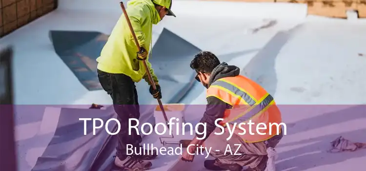 TPO Roofing System Bullhead City - AZ